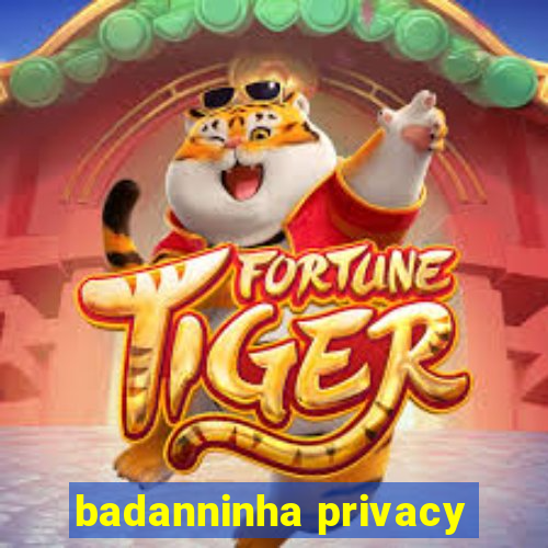 badanninha privacy